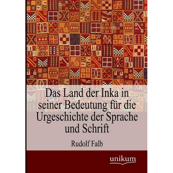 Das Land der Inka in seiner Bedeutung f?r die Urgeschichte der Sprache und Schrift