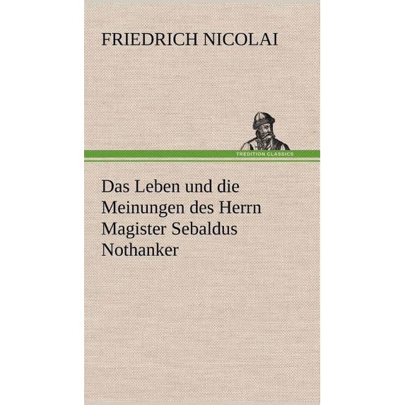 Das Leben Und Die Meinungen Des Herrn Magister Sebaldus Nothanker (Hardcover)