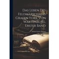 thumbnail image 1 of Das Leben des Feldmarschalls Grafen York von Wartenburg, Erster Band (Paperback), 1 of 1