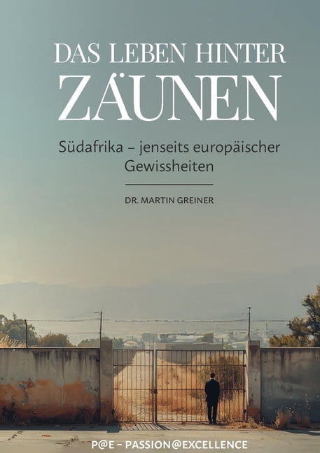Das Leben hinter ZÃ¤unen: SÃ¼dafrika - jenseits europÃ¤ischer Gewissheiten, (Paperback)