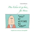 thumbnail image 1 of Das Leben ist zu kurz für Stress: Impulse für ein besseres Lebensgefühl, (Paperback), 1 of 1