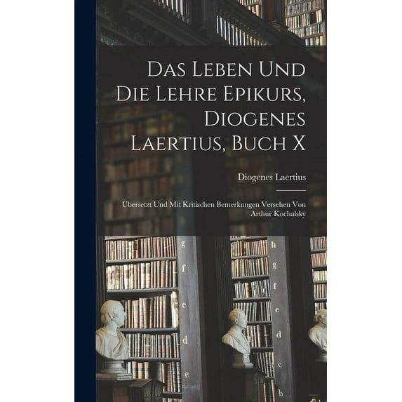 Das Leben und die Lehre Epikurs, Diogenes Laertius, Buch X (Hardcover)