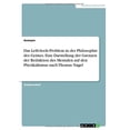 thumbnail image 1 of Das Leib-Seele-Problem in der Philosophie des Geistes. Eine Darstellung der Grenzen der Reduktion des Mentalen auf den Physikalismus nach Thomas Nagel German Edition Paperback 3668784418 Anonym, 1 of 1