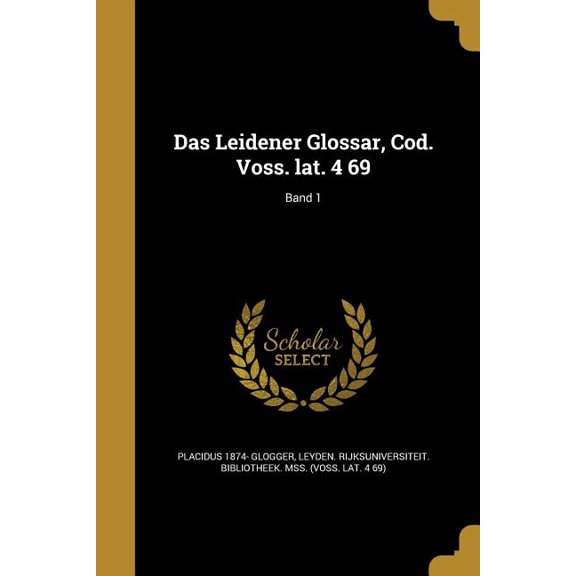 Das Leidener Glossar, Cod. Voss. lat. 4 69; Band 1 (Paperback)