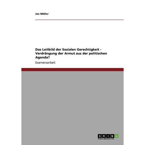 Das Leitbild der Sozialen Gerechtigkeit - Verdrngung der Armut aus der politischen Agenda? (Paperback)