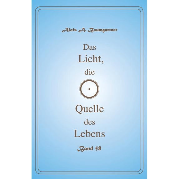 Das Licht, Die Quelle Des Lebens: Das Licht, die Quelle des Lebens - Band 58 (Series #58) (Paperback)