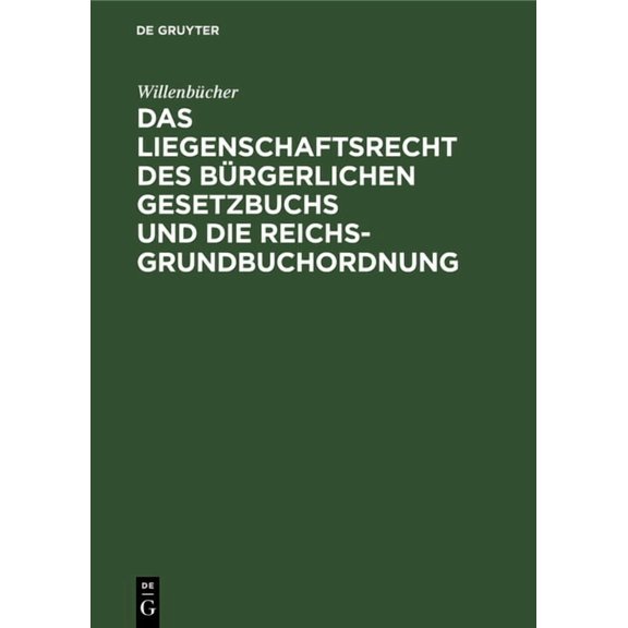 Das Liegenschaftsrecht Des Bürgerlichen Gesetzbuchs Und Die Reichs-Grundbuchordnung, (Hardcover)