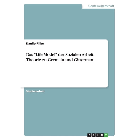 Das "Life-Model" der Sozialen Arbeit. Theorie zu Germain und Gitterman, (Paperback)