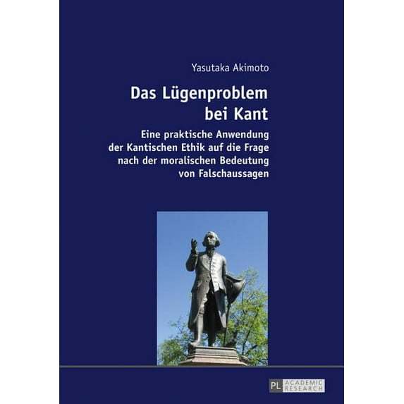 Das Luegenproblem bei Kant: Eine praktische Anwendung der Kantischen Ethik auf die Frage nach der moralischen Bedeutung , (Paperback)