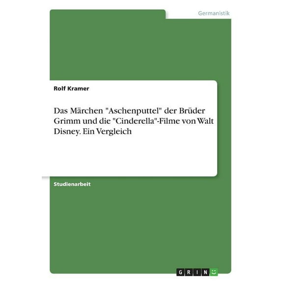 Das Mrchen "Aschenputtel" der Brder Grimm und die "Cinderella"-Filme von Walt Disney. Ein Vergleich (Paperback)