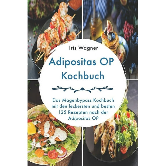 Das Magenbypass Kochbuch mit den leckersten und besten 125 Rezepten nach der Adipositas OP (Paperback)