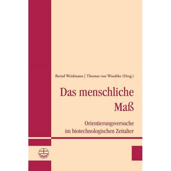 Das Menschliche Mass: Orientierungsversuche Im Biotechnologischen Zeitalter, (Paperback)