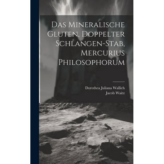 Das Mineralische Gluten, Doppelter Schlangen-stab, Mercurius Philosophorum, (Hardcover)