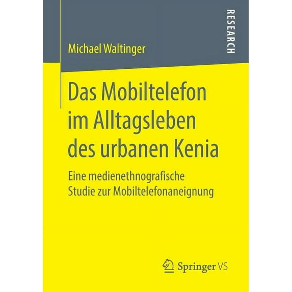 Das Mobiltelefon Im Alltagsleben Des Urbanen Kenia: Eine Medienethnografische Studie Zur Mobiltelefonaneignung, (Paperback)