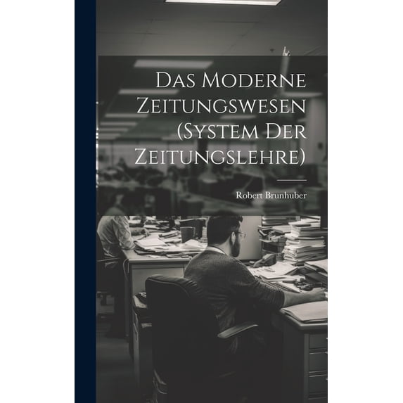 Das Moderne Zeitungswesen (System Der Zeitungslehre), (Hardcover)
