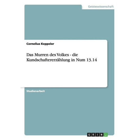 Das Murren des Volkes - die Kundschaftererzählung in Num 13.14 (Paperback)