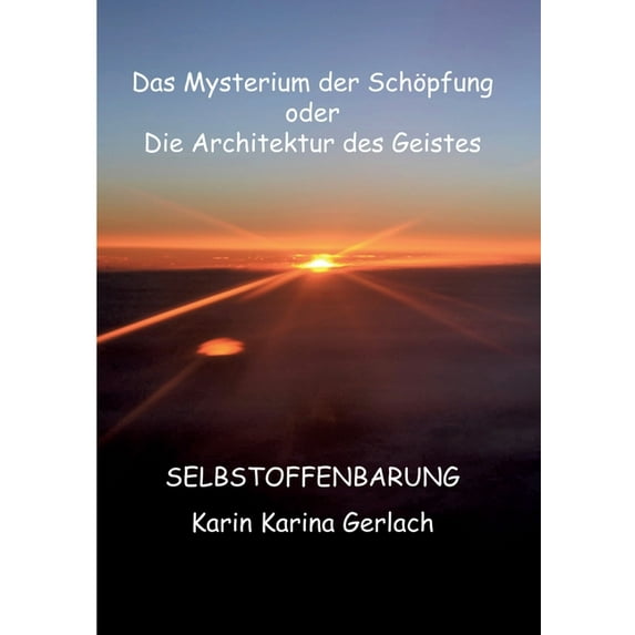 Das Mysterium der Schöpfung oder die Architektur des Geistes: Selbstoffenbarung, (Paperback)