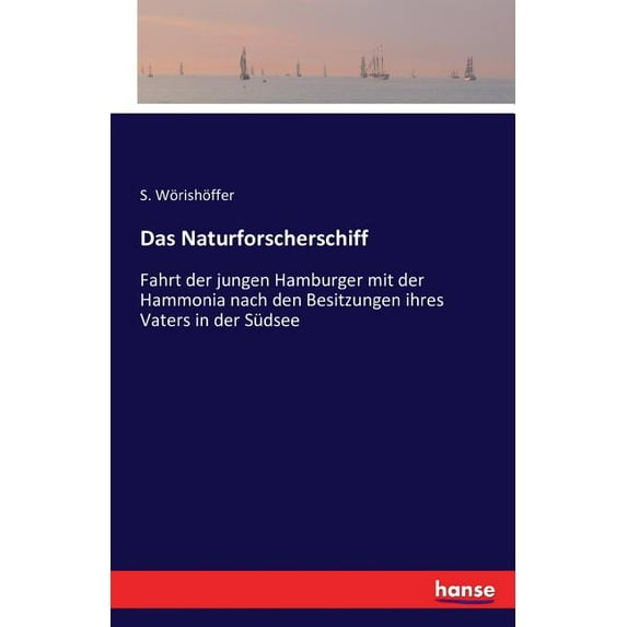 Das Naturforscherschiff: Fahrt der jungen Hamburger mit der Hammonia nach den Besitzungen ihres Vaters in der Südsee, (Paperback)