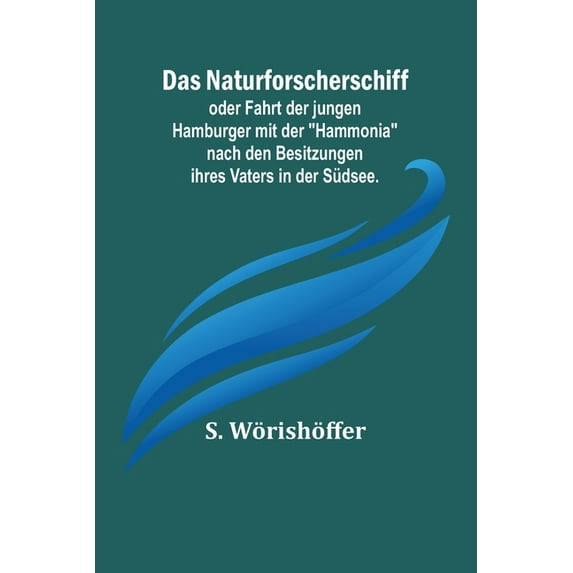 Das Naturforscherschiff; oder Fahrt der jungen Hamburger mit der "Hammonia" nach den Besitzungen ihres Vaters in der Süd, (Paperback)