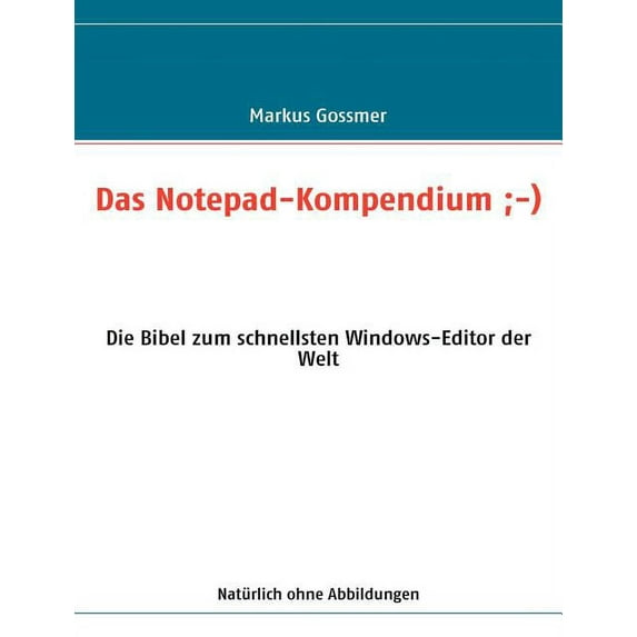 Das Notepad-Kompendium;-): Die Bibel zum schnellsten Windows-Editor der Welt, (Paperback)