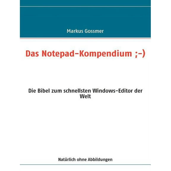 Das Notepad-Kompendium;-): Die Bibel zum schnellsten Windows-Editor der Welt, (Paperback)