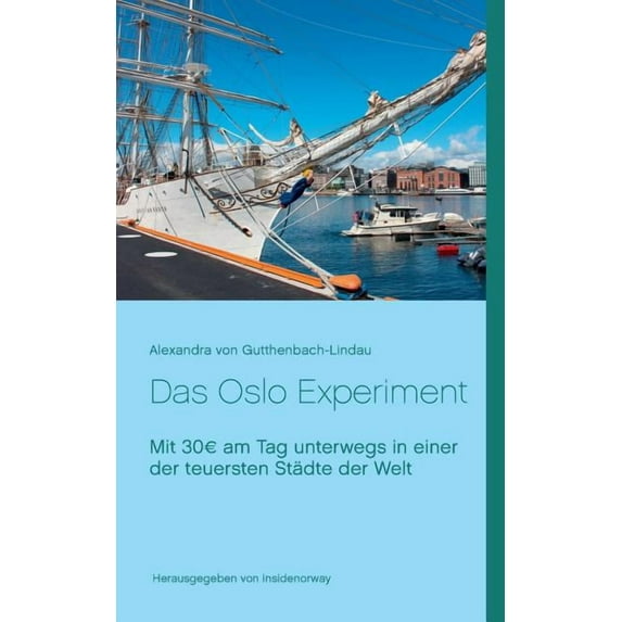 Das Oslo Experiment: Mit 30 am Tag unterwegs in einer der teuersten StÃ¤dte der Welt, (Paperback)