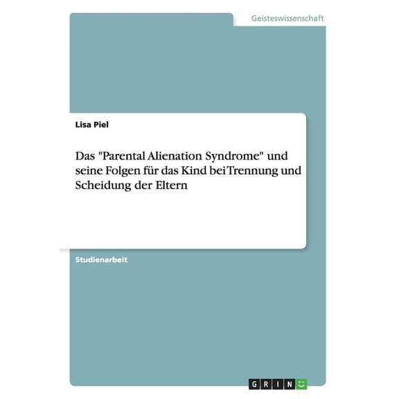 Das "Parental Alienation Syndrome" und seine Folgen fr das Kind bei Trennung und Scheidung der Eltern (Paperback)