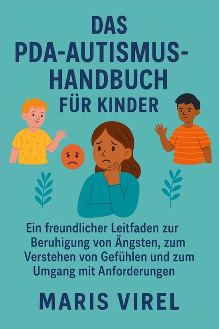 Das Pda-Autismus-Handbuch Für Kinder: freundlicher Leitfaden zur Beruhigung von Ängsten, zum Verstehen von Gefühlen und , (Paperback)