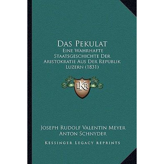 Das Pekulat: Eine Wahrhafte Staatsgeschichte Der Aristokratie Aus Der Republik Luzern (1831) Paperback