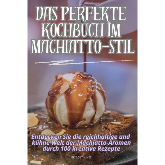 Das Perfekte Kochbuch Im Machiatto-Stil, (Paperback)