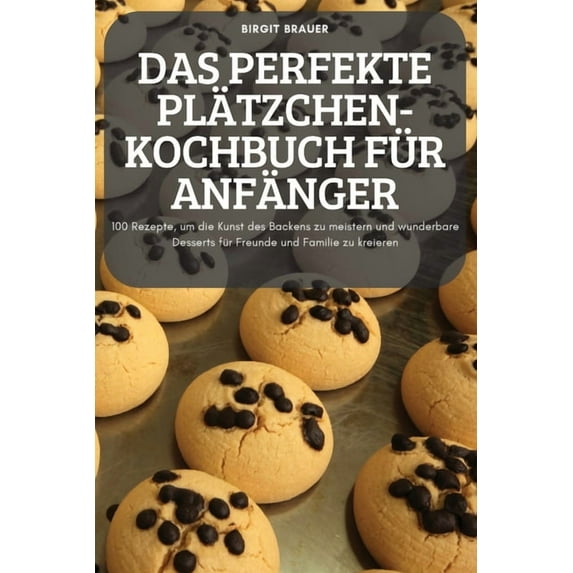 Das Perfekte Plätzchen-Kochbuch Für Anfänger, (Paperback)