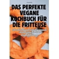thumbnail image 1 of Das Perfekte Vegane Kochbuch Für Die Fritteuse, (Paperback), 1 of 1