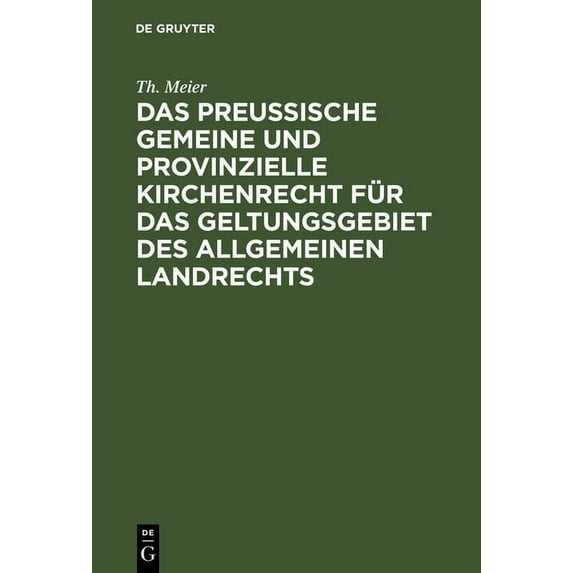 Das PreuÃische Gemeine Und Provinzielle Kirchenrecht Für Das Geltungsgebiet Des Allgemeinen Landrechts, (Hardcover)