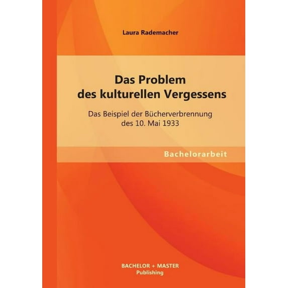 Das Problem des kulturellen Vergessens : Das Beispiel der Bücherverbrennung des 10. Mai 1933 (Paperback)