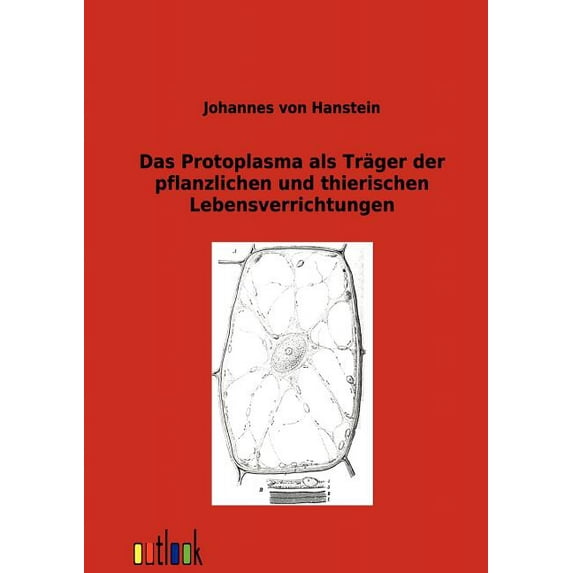 Das Protoplasma als Träger der pflanzlichen und thierischen Lebensverrichtungen (Paperback)