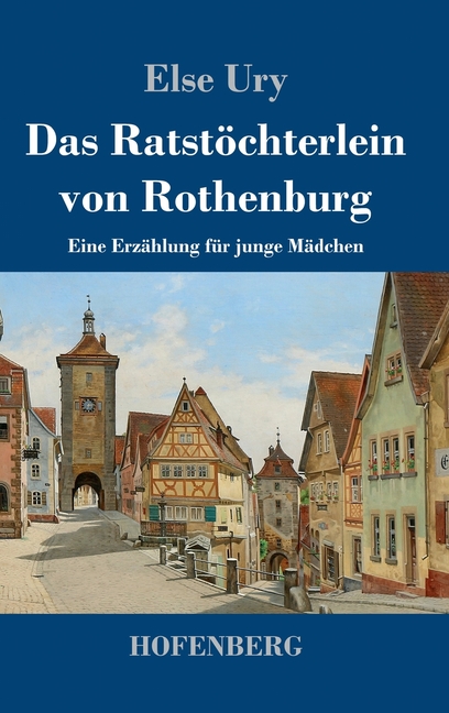 Das RatstÃ¶chterlein von Rothenburg: Eine ErzÃ¤hlung fÃ¼r junge MÃ¤dchen, (Hardcover)