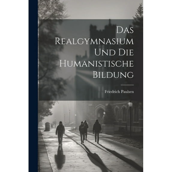 Das Realgymnasium Und Die Humanistische Bildung (Paperback)