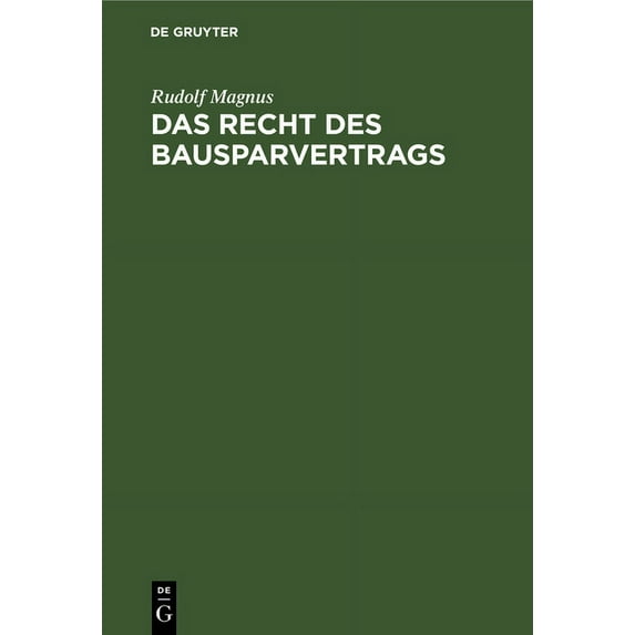 Das Recht Des Bausparvertrags: Unter Berücksichtigung Der Richtlinien Des Reichsaufsichtsamts Für Privatversicherung (Hardcover)