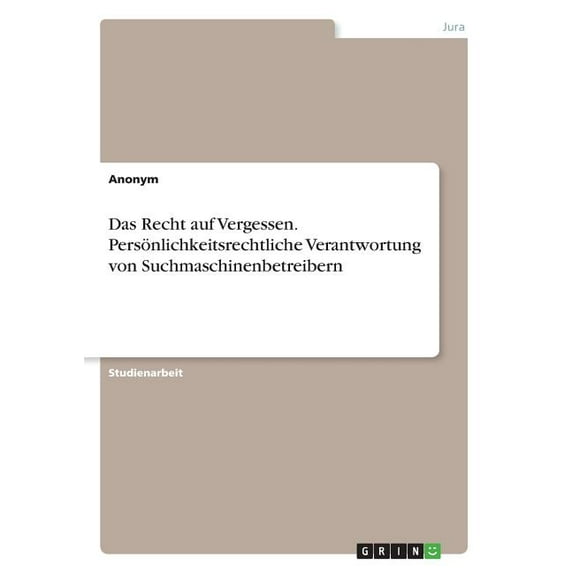 Das Recht auf Vergessen. Persönlichkeitsrechtliche Verantwortung von Suchmaschinenbetreibern (Paperback)