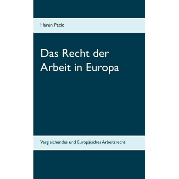 Das Recht der Arbeit in Europa: Vergleichendes und Europäisches Arbeitsrecht, (Paperback)