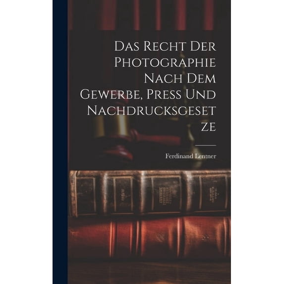 Das Recht der Photographie nach dem Gewerbe, Press und Nachdrucksgesetze (Hardcover)
