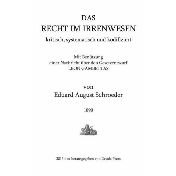 Das Recht im Irrenwesen: kritisch, systematisch und kodifiziert, (Paperback)