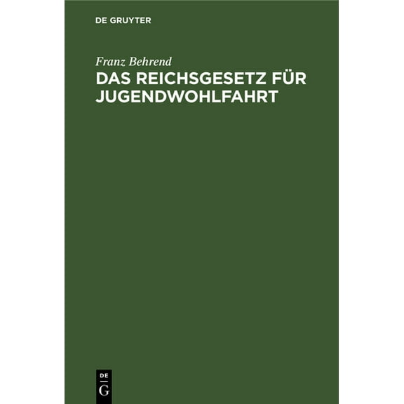 Das Reichsgesetz Fr Jugendwohlfahrt: Vom 9. Juli 1922. Mit Den Einschlgigen Bestimmungen Des Reichs Und Preuens, (Hardcover)