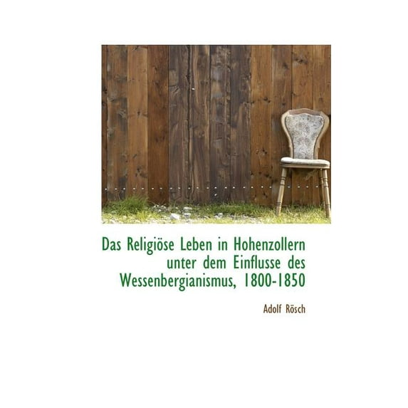Das Religi Se Leben in Hohenzollern Unter Dem Einflusse Des Wessenbergianismus, 1800-1850 (Paperback)