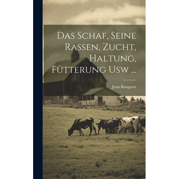 Das Schaf, Seine Rassen, Zucht, Haltung, Fütterung Usw ... (Hardcover)
