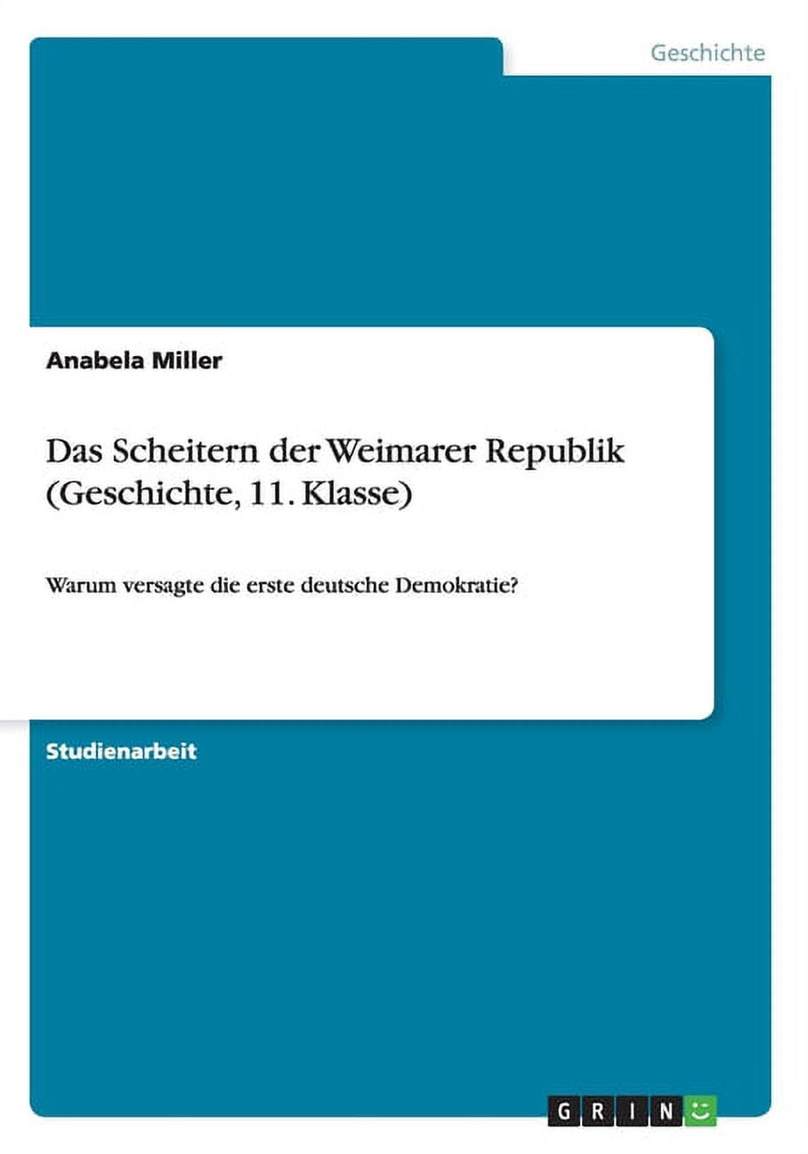 Gründe Für Das Scheitern Der Weimarer Republik Das Scheitern der Weimarer Republik (Geschichte, 11. Klasse) (Paperback