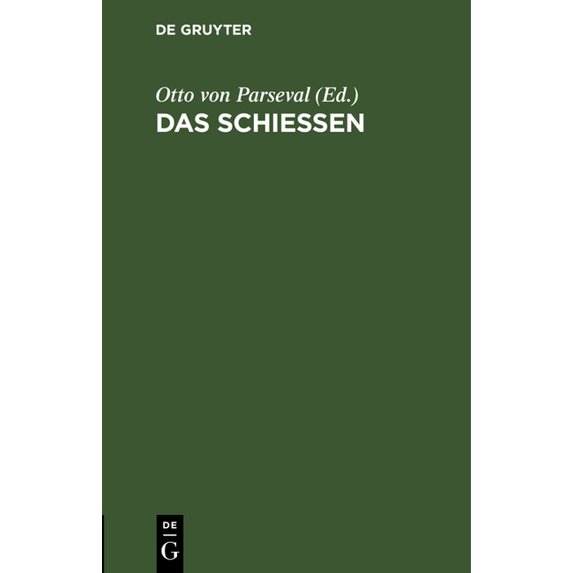 Das Schießen: Anhang Zur Sechsten Auflage Des Leitfaden Für Den Unterricht Des Infanteristen Und Jägers Der Königlich Ba, (Hardcover)
