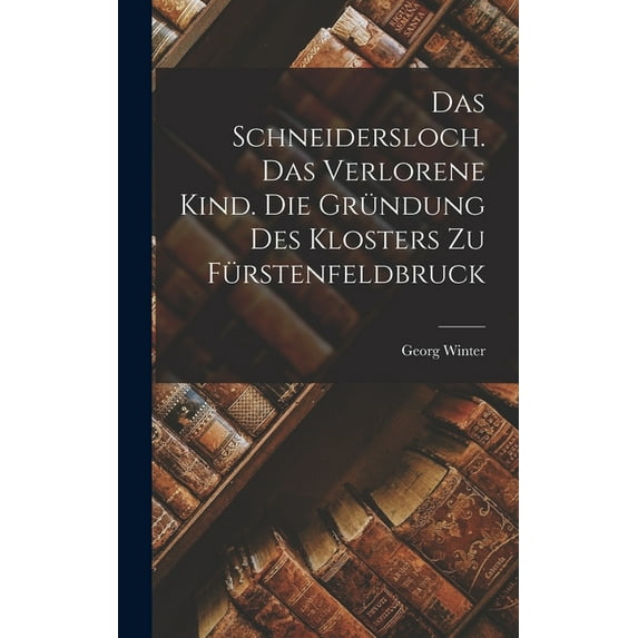 Das Schneidersloch. Das verlorene Kind. Die Gründung des Klosters zu Fürstenfeldbruck (Hardcover)