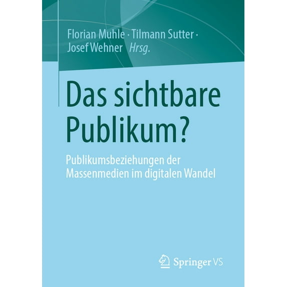 Das Sichtbare Publikum?: Publikumsbeziehungen Der Massenmedien Im Digitalen Wandel, (Paperback)