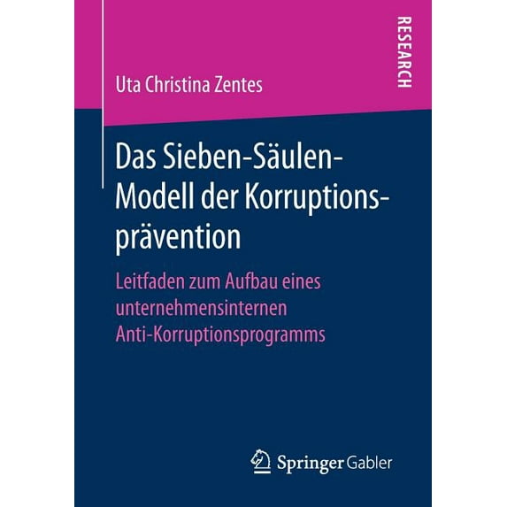 Das Sieben-Säulen-Modell Der Korruptionsprävention: Leitfaden Zum Aufbau Eines Unternehmensinternen Anti-Korruptionsprog, (Paperback)